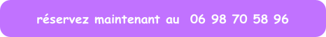 réservez maintenant au  06 98 70 58 96